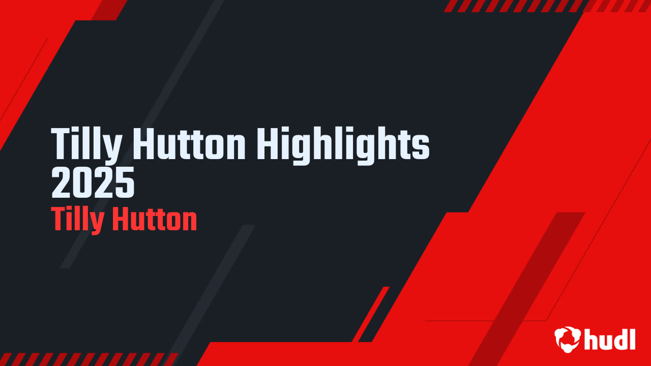 Tilly Hutton Highlights 2025 - Tilly Hutton highlights - Hudl